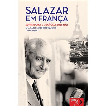 Salazar em França: Admiradores e Discípulos 1930-1974