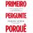 Primeiro Pergunte Porquê_0