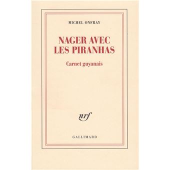 Nager avec les piranhas. Carnet guyanais