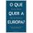 O Que Quer a Europa?_0