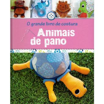O Grande Livro de Costura: Animais de Pano
