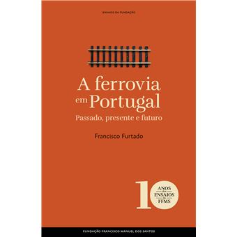 A Ferrovia em Portugal Passado, Presente e Futuro