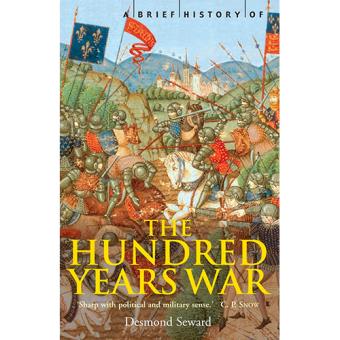 A Brief History of the Hundred Years War - Desmond Seward, SEWARD, MR ...