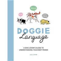 Doggie Language : A Dog Lover'S Guide To Understanding Your Best Friend