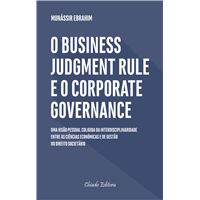 O Business Judgment Rule e o Corporate Governance: Uma Visão Pessoal Coligida da Interdisplinaridades entre as Ciências Económicas e de Gestão no Direito Societário Português e os Reflexos das Decisões dos Administradores