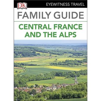 DK Eyewitness Family Guide Central France and the Alps