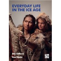 Everyday Life In The Ice Age  -  A New Study of Our Ancestors