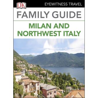 DK Eyewitness Family Guide Milan and Northwest Italy