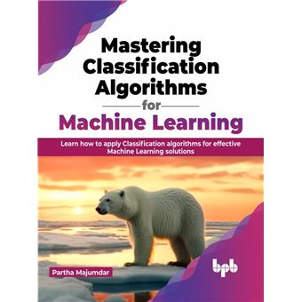 Mastering Classification Algorithms for Machine Learning Learn how to ...