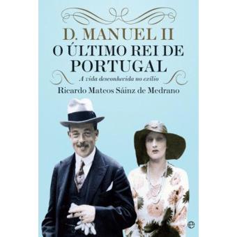 D. Manuel II - O Último Rei de Portugal
