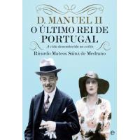 D. Manuel II - O Último Rei de Portugal