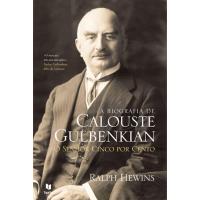 Calouste Gulbenkian - O Senhor Cinco Por Cento