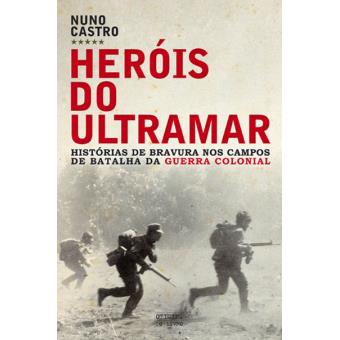 Heróis Do Ultramar Histórias De Bravura Nos Campos De Batalha Da Guerra