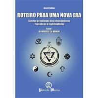 Roteiro Para Uma Nova Era - Livro 1: O Universo e o Homem