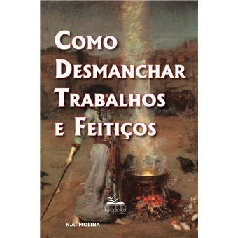Como Desmanchar Trabalhos e Feitiços - 1