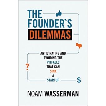 The Founder's Dilemmas : Anticipating and Avoiding the Pitfalls That Can Sink a Startup