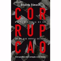 Corrupção: Breve História de um Crime que nunca Existiu