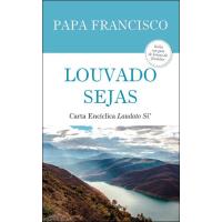 Louvado Sejas – Carta Encíclica «Laudato Si’»
