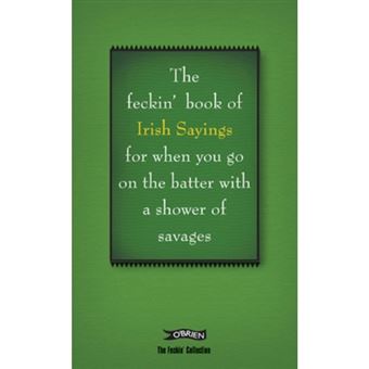 Book of feckin' irish sayings for w
