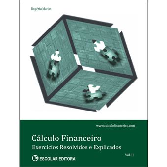 Cálculo Financeiro: Exercícios Resolvidos e Explicados - Livro 2