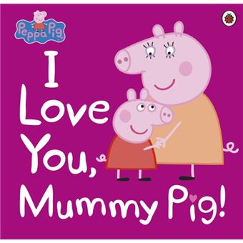 Peppa pig: i love you, mummy pig