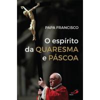 O Espírito da Quaresma e da Páscoa