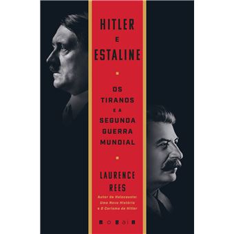 Hitler e Estaline os Tiranos e a Segunda Guerra Mundial