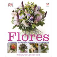 Flores: Ideias Para Decoração, Casamentos e Presentes