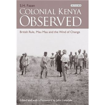 Colonial Kenya Observed British Rule, Mau Mau And The Wind Of Change 