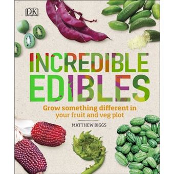 Incredible Edibles - Grow Something Different in Your Fruit and Veg Plot