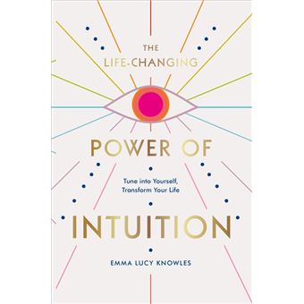 The Life-Changing Power of Intuition