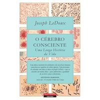 O Cérebro Consciente - Uma Longa História da Vida