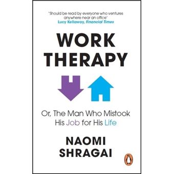 Work Therapy: Or The Man Who Mistook His Job for His Life - Brochado