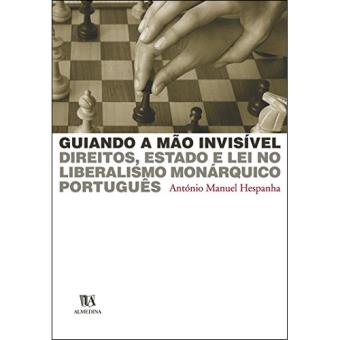  Guiando A Mao Invisivel Direitos, Estado E Lei No Liberalismo  Monarquico Português (Em Portuguese do Brasil): 9789724023212: Antonio  Manuel Hespanha: Books