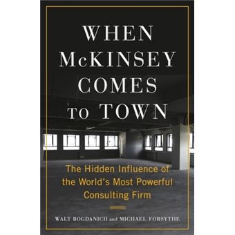 When McKinsey Comes to Town : The Hidden Influence of the World's Most Powerful Consulting Firm - 1