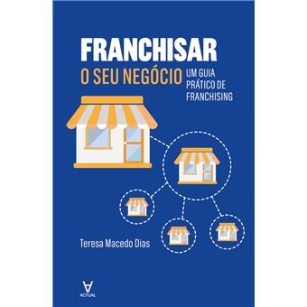 Franchisar o seu negócio - Um guia prático de franchising