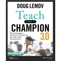 Teach Like a Champion 3.0 - 63 Techniques that Put Students on the Path to College