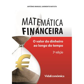 Matemática Financeira: O Valor do Dinheiro ao Longo do Tempo