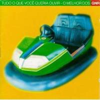 Tudo o Que Você Queria Ouvir - O Melhor Dos GNR
