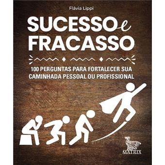 Sucesso e Fracasso - 100 Perguntas para Fortalecer Sua Caminhada Pessoal Ou Profissional - 1