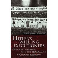 Hitler's Willing Executioners : Ordinary Germans and the Holocaust