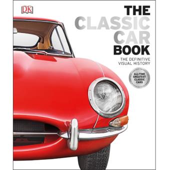 The Classic Car Book: The Definitive Visual History