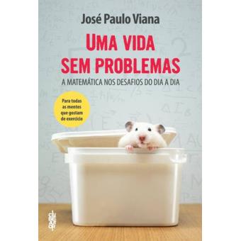 Uma Vida Sem Problemas - A Matemática nos Desafios do Dia a Dia