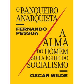 «Banqueiro Anarquista» e «Alma do Homem Sob a Égide do Socialismo»