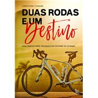 Duas Rodas e Um Destino - Guia Prático para Iniciantes do Ciclismo de Estradas