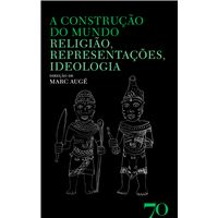 A Construção do Mundo - Religião, Representações, Idealogia