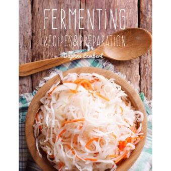 Fermenting: Recipes & Preparation