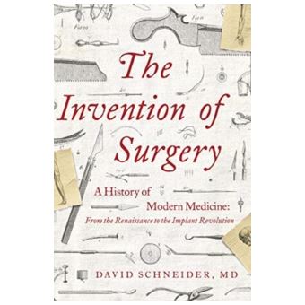 The Invention of Surgery - A History of Modern Medicine - David ...