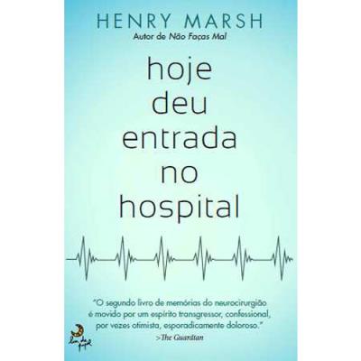 Deu Hoje Entrada no Hospital - Henry Marsh - Compra Livros ou ebook na