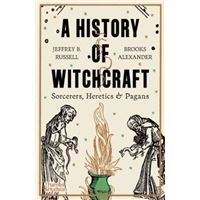 A History of Witchcraft Sorcerers Heretics and Pagans